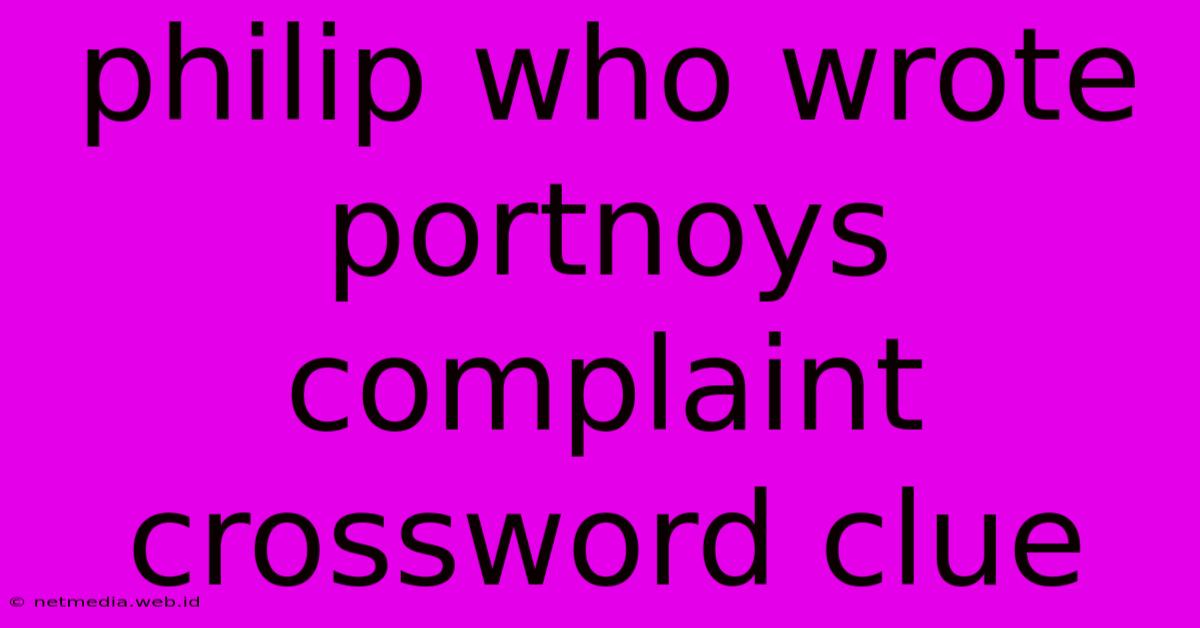 Philip Who Wrote Portnoys Complaint Crossword Clue