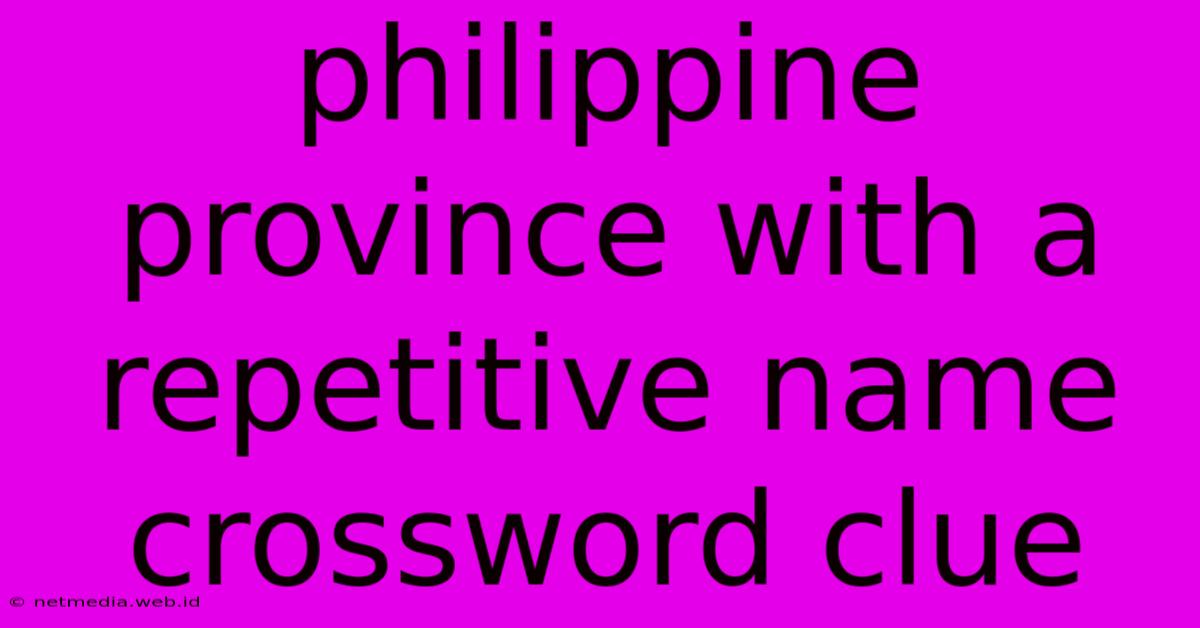 Philippine Province With A Repetitive Name Crossword Clue