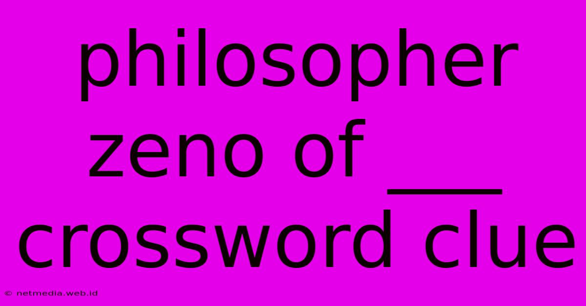 Philosopher Zeno Of ___ Crossword Clue