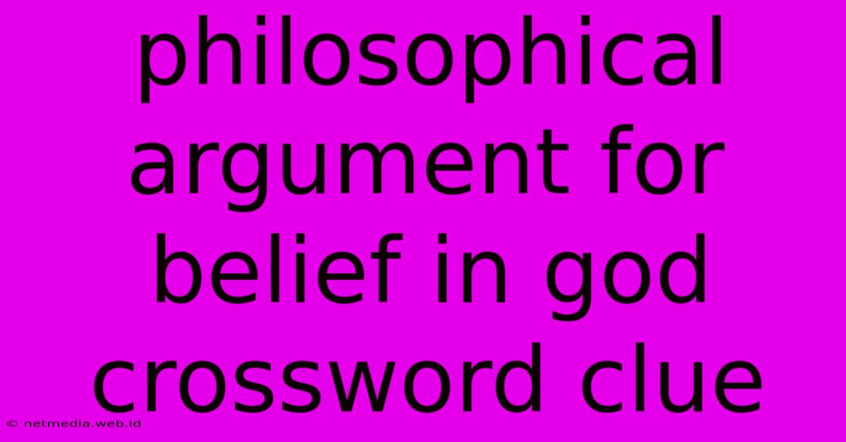 Philosophical Argument For Belief In God Crossword Clue