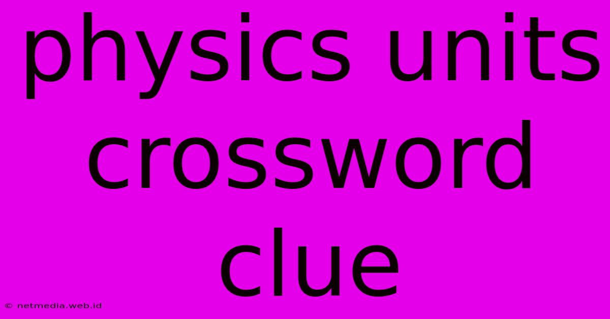 Physics Units Crossword Clue