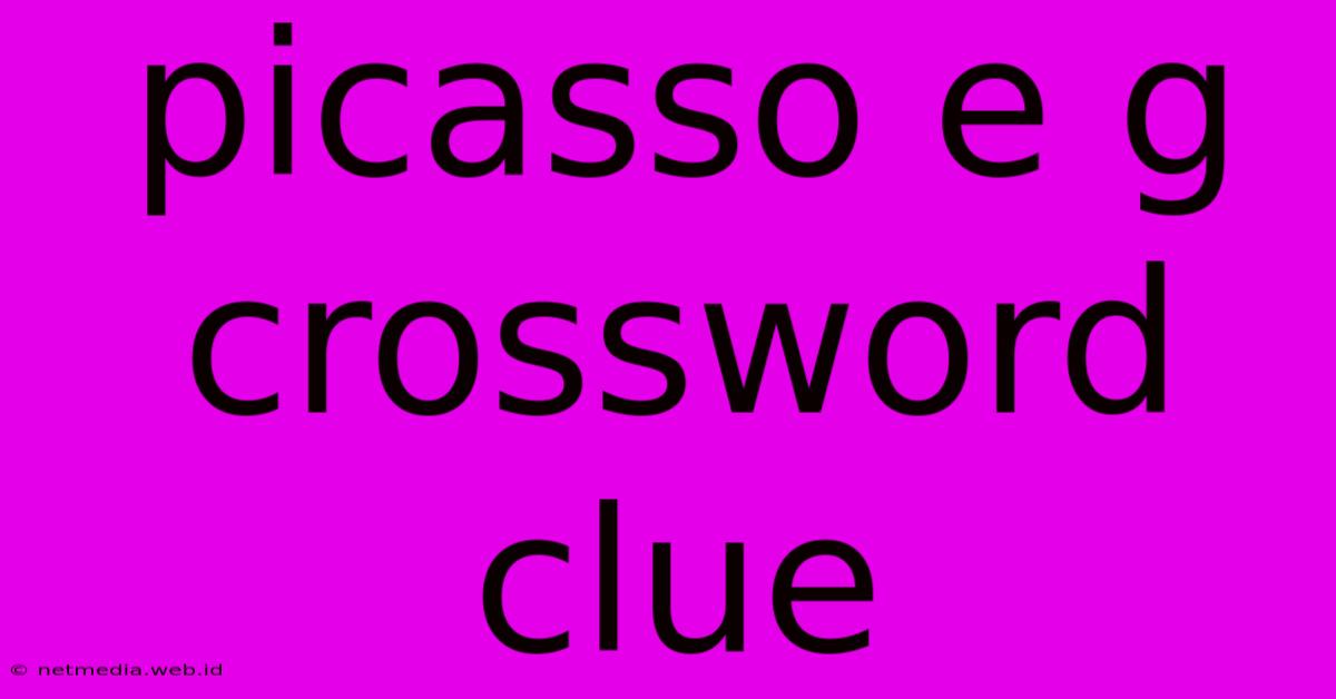 Picasso E G Crossword Clue