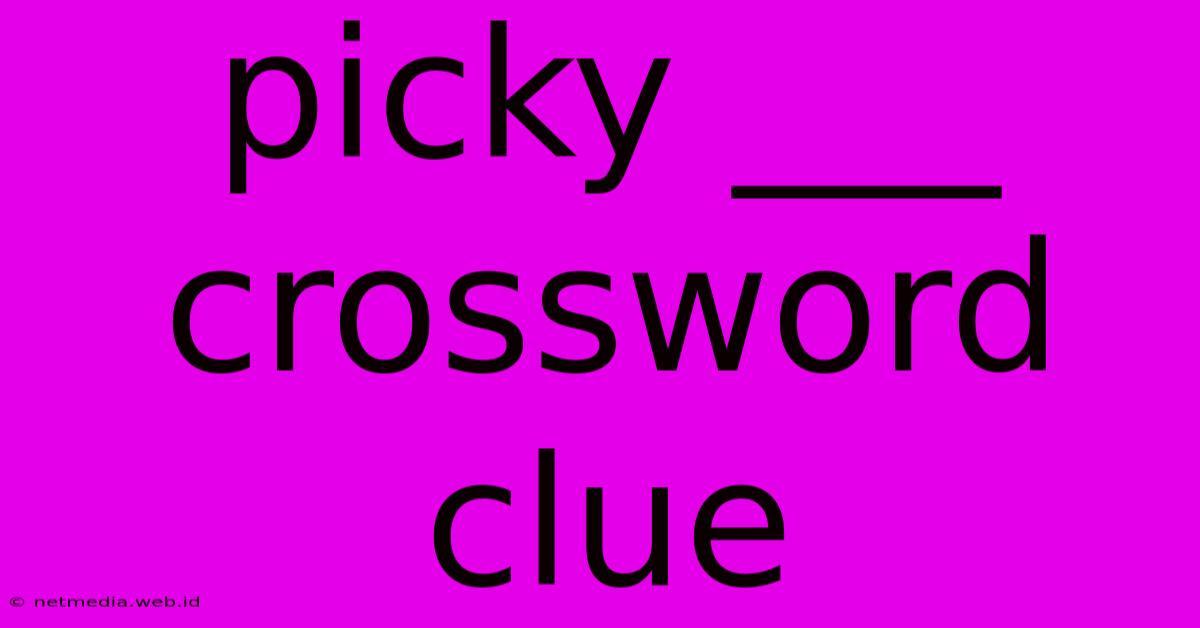 Picky ___ Crossword Clue