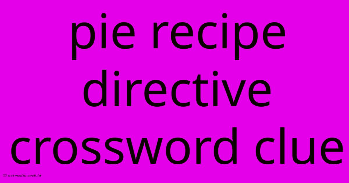 Pie Recipe Directive Crossword Clue Pie Recipe Directive Crossword Clue