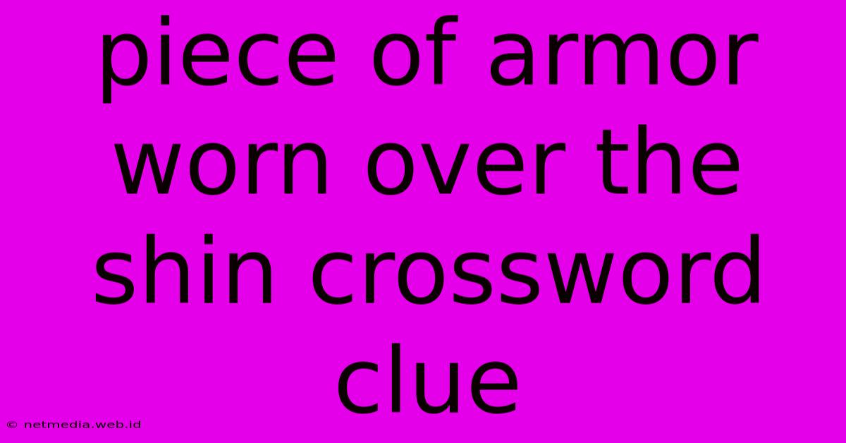 Piece Of Armor Worn Over The Shin Crossword Clue