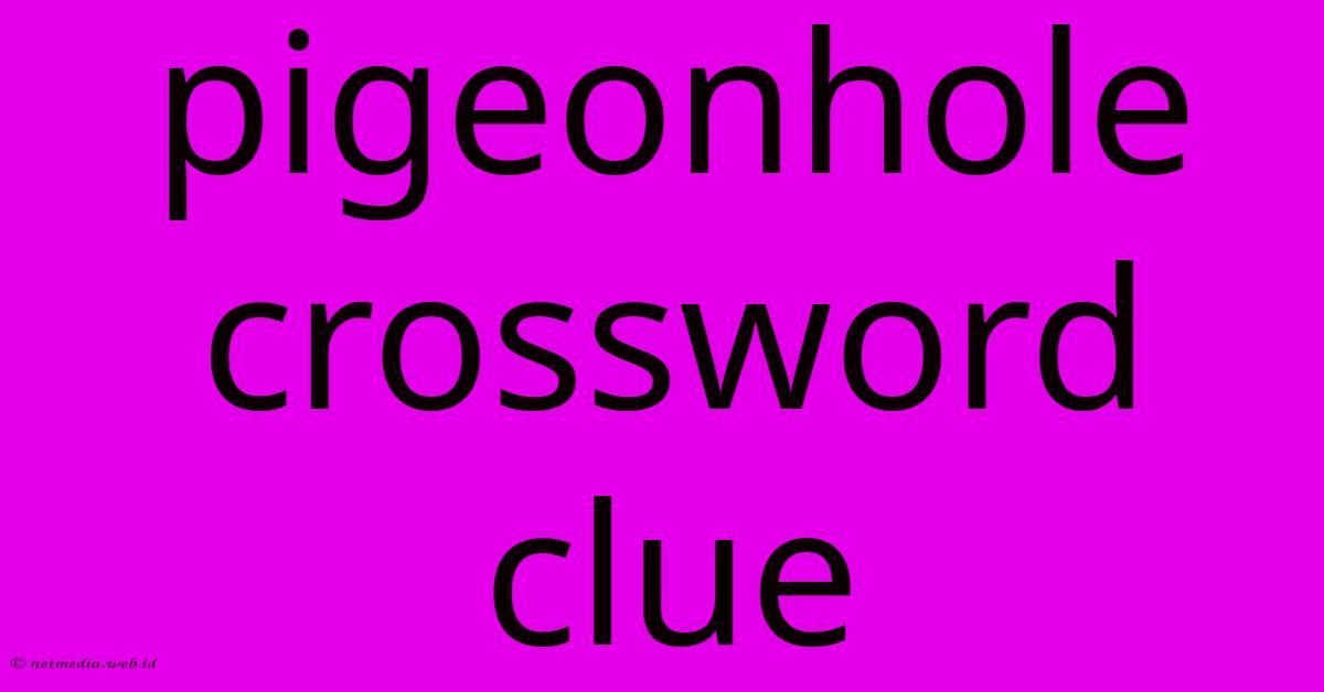 Pigeonhole Crossword Clue Pigeonhole Crossword Clue