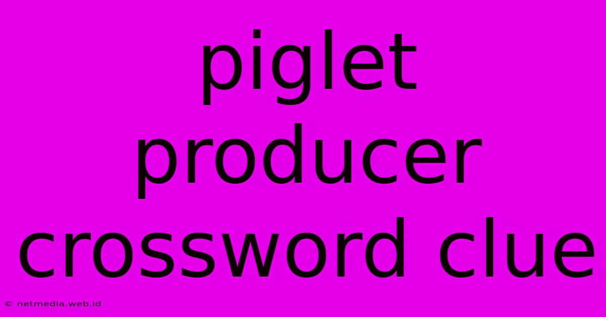 Piglet Producer Crossword Clue