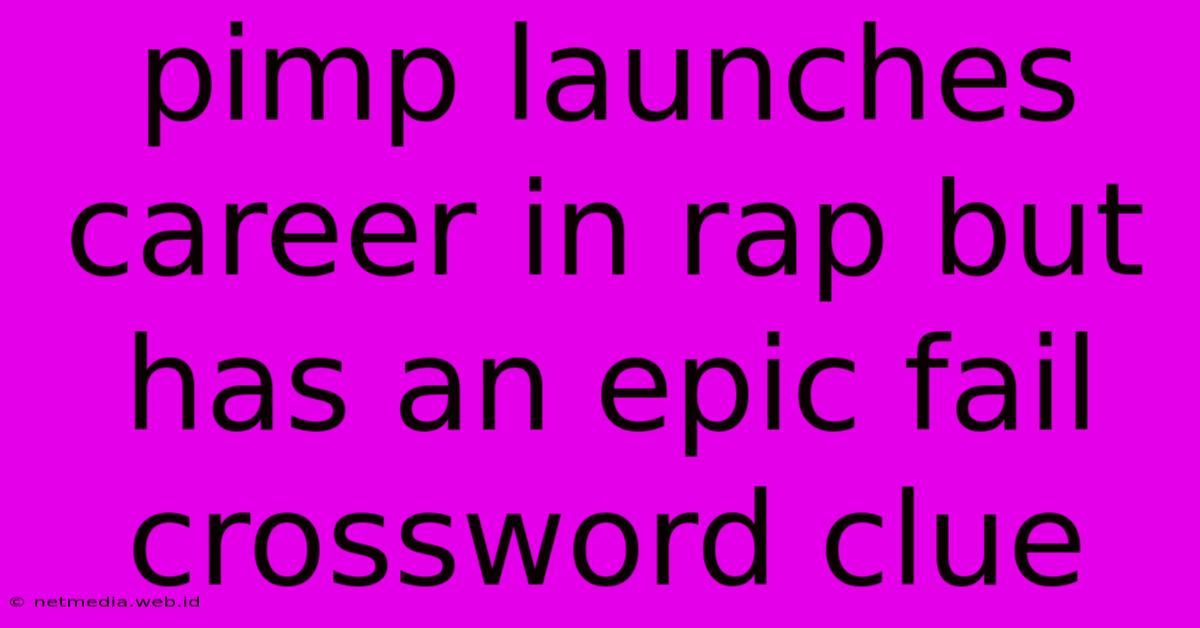 Pimp Launches Career In Rap But Has An Epic Fail Crossword Clue