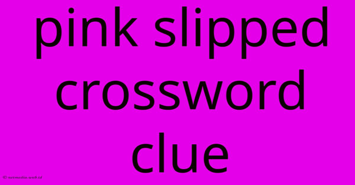 Pink Slipped Crossword Clue