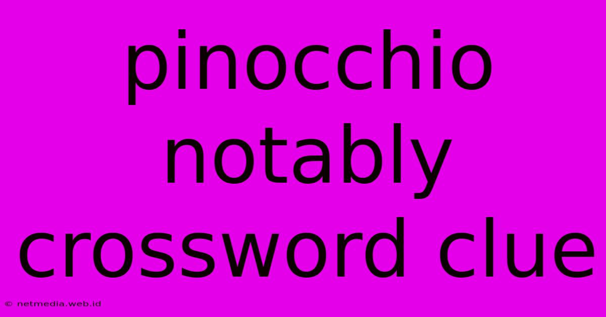 Pinocchio Notably Crossword Clue