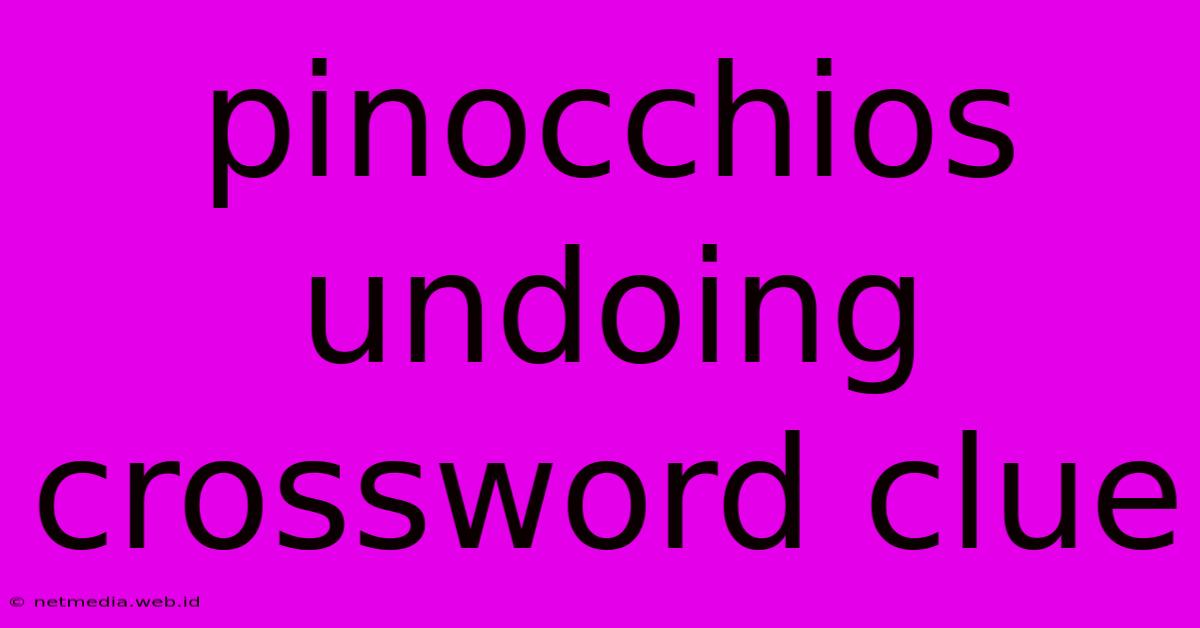 Pinocchios Undoing Crossword Clue