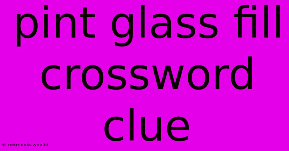 Pint Glass Fill Crossword Clue