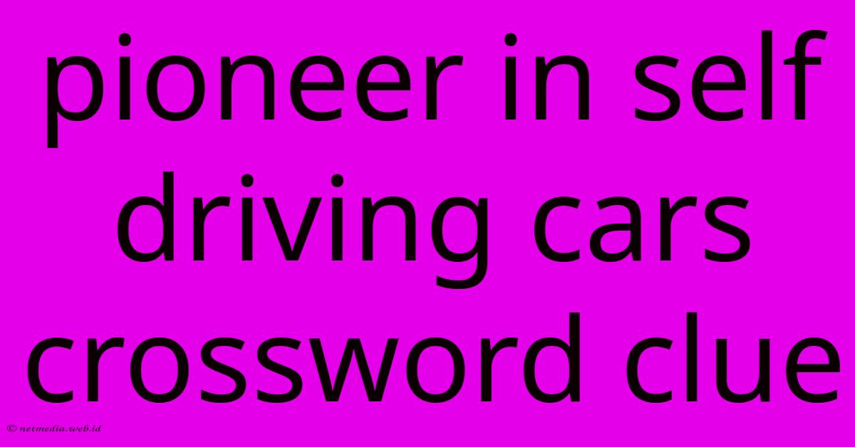 Pioneer In Self Driving Cars Crossword Clue