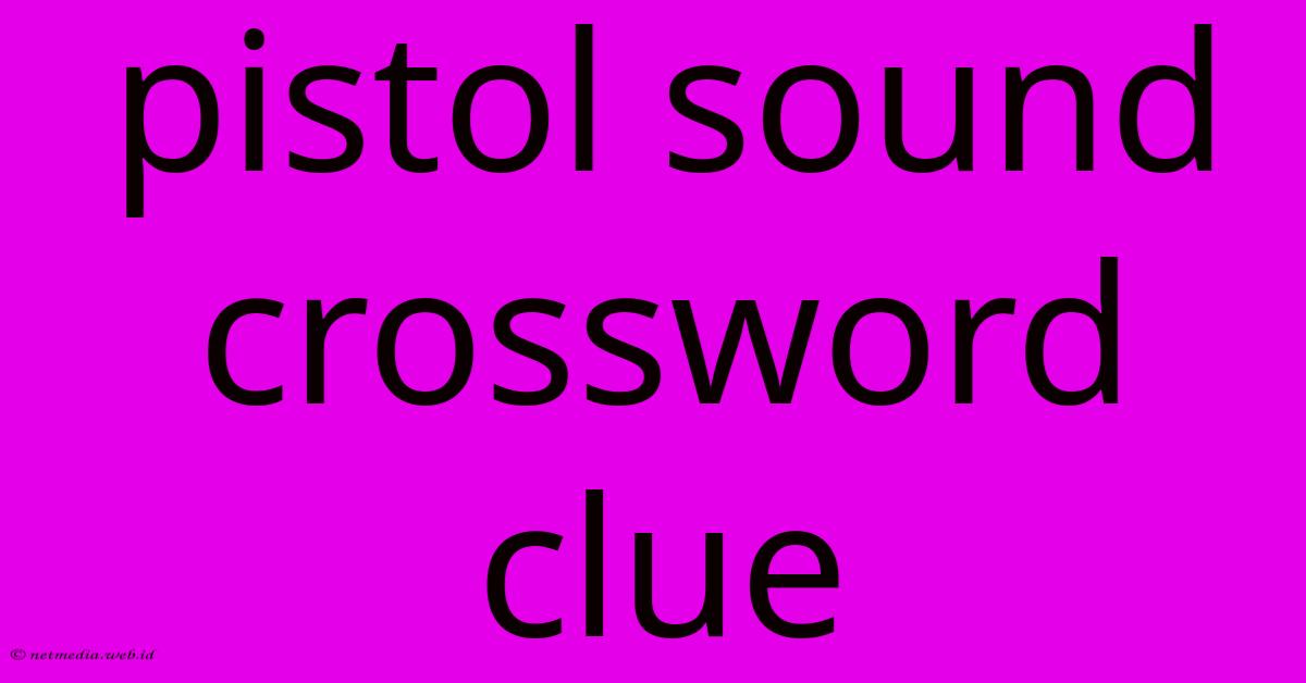 Pistol Sound Crossword Clue