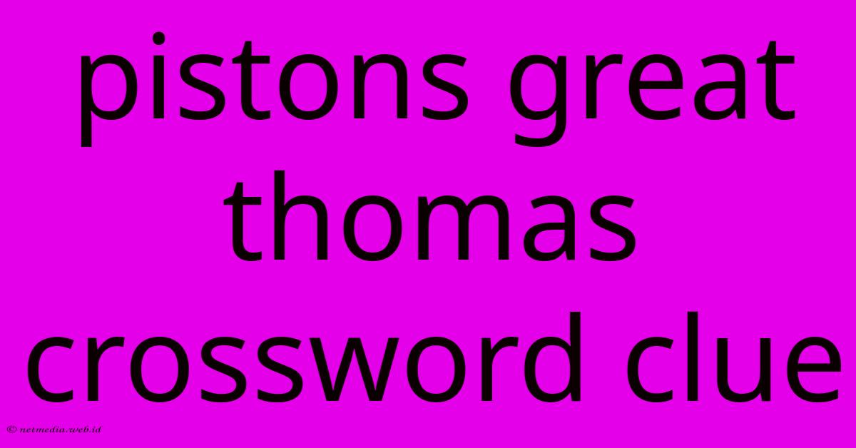 Pistons Great Thomas Crossword Clue