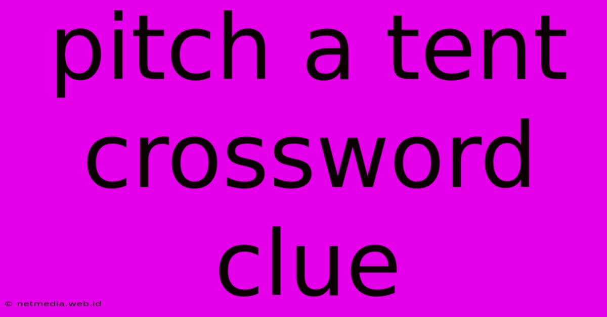 Pitch A Tent Crossword Clue