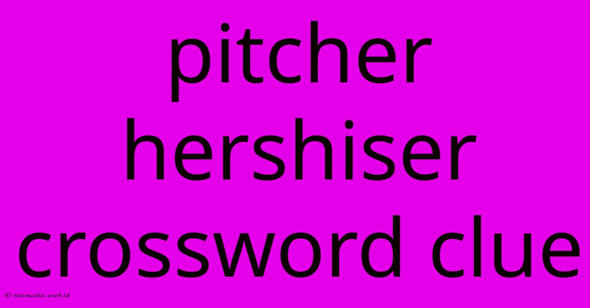 Pitcher Hershiser Crossword Clue Pitcher Hershiser Crossword Clue
