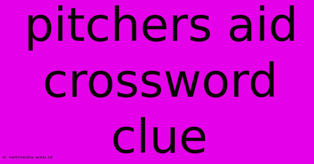 Pitchers Aid Crossword Clue