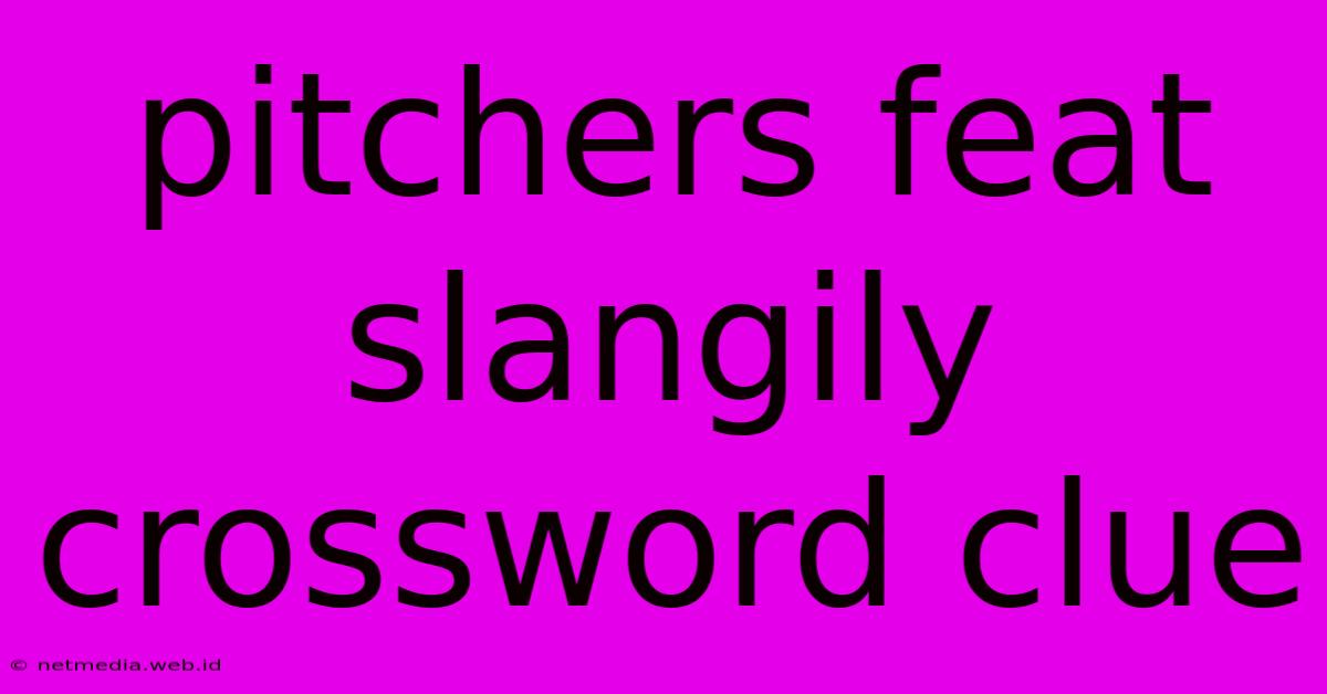 Pitchers Feat Slangily Crossword Clue