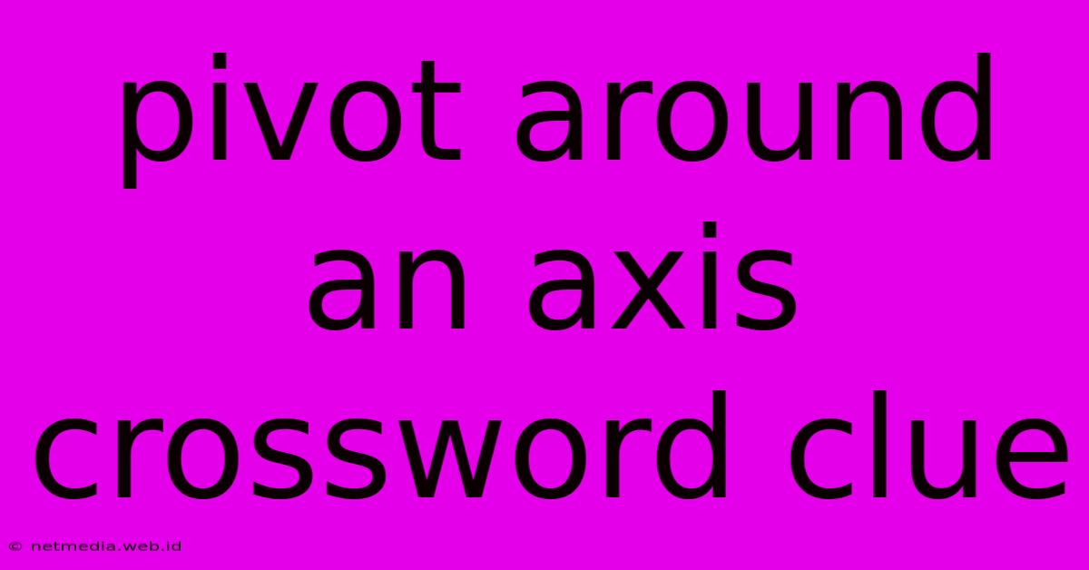 Pivot Around An Axis Crossword Clue