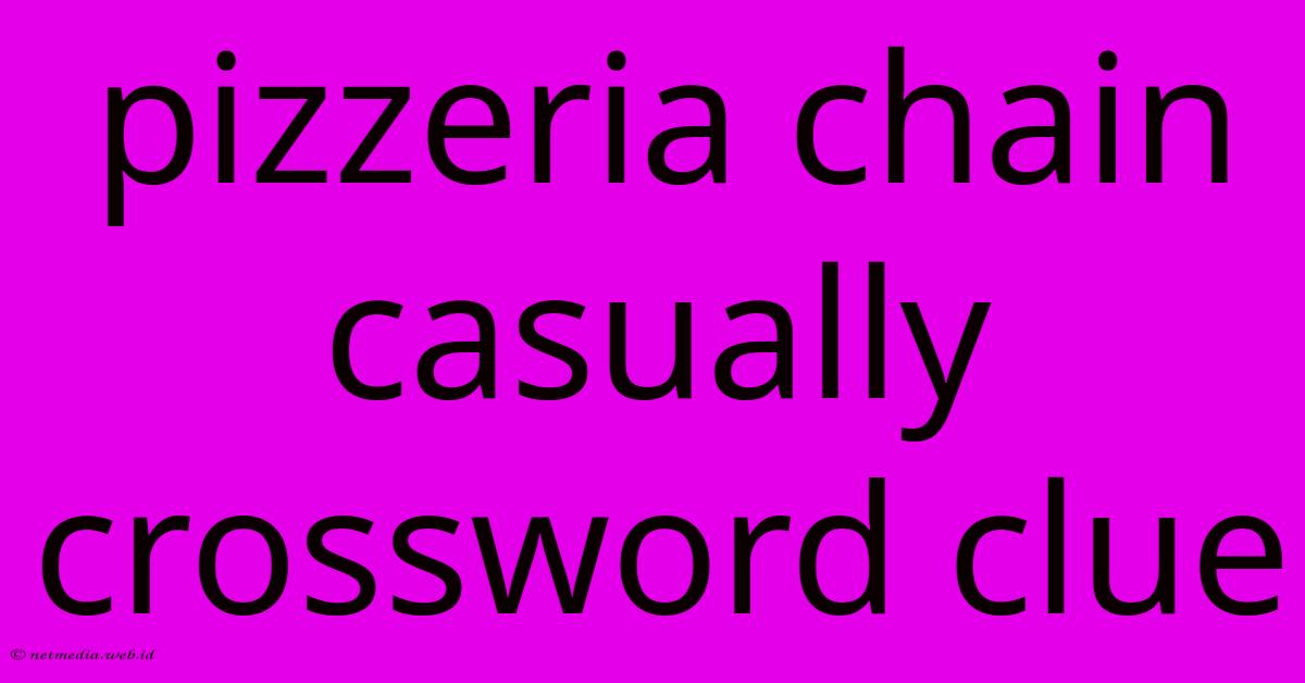 Pizzeria Chain Casually Crossword Clue