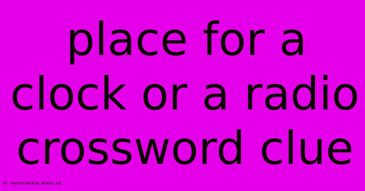 Place For A Clock Or A Radio Crossword Clue