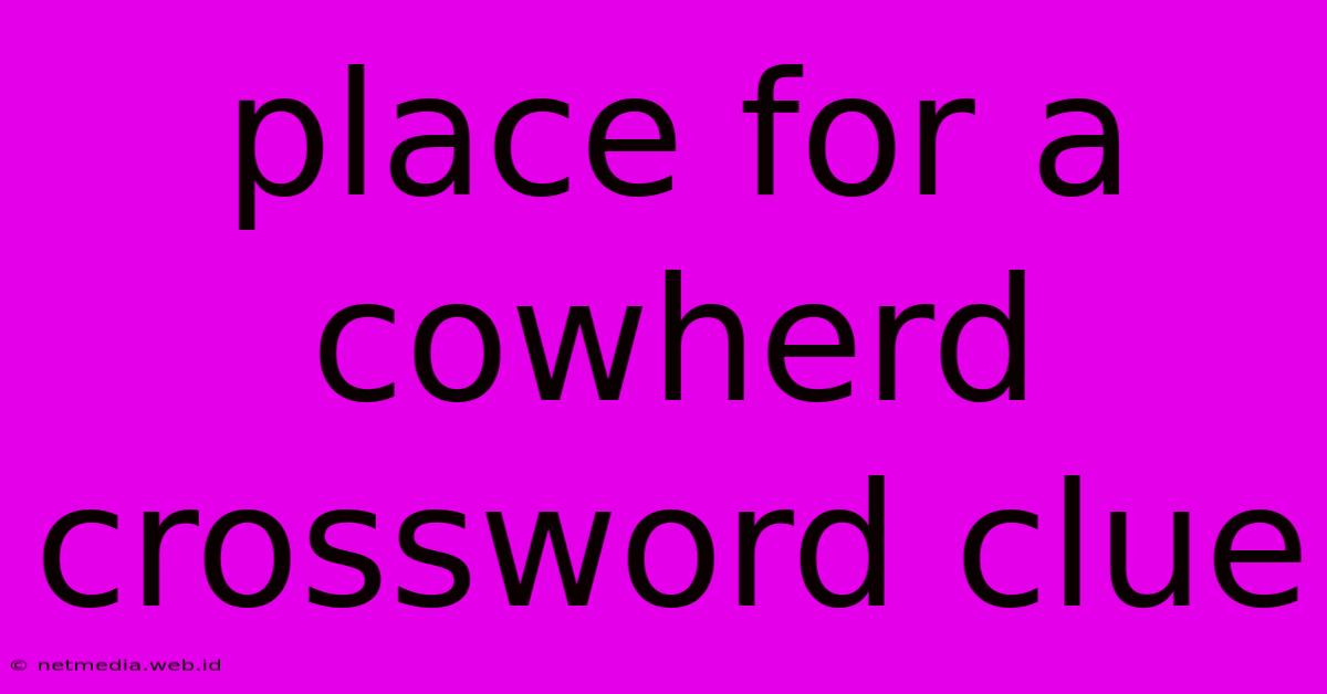 Place For A Cowherd Crossword Clue