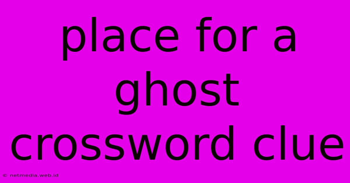 Place For A Ghost Crossword Clue