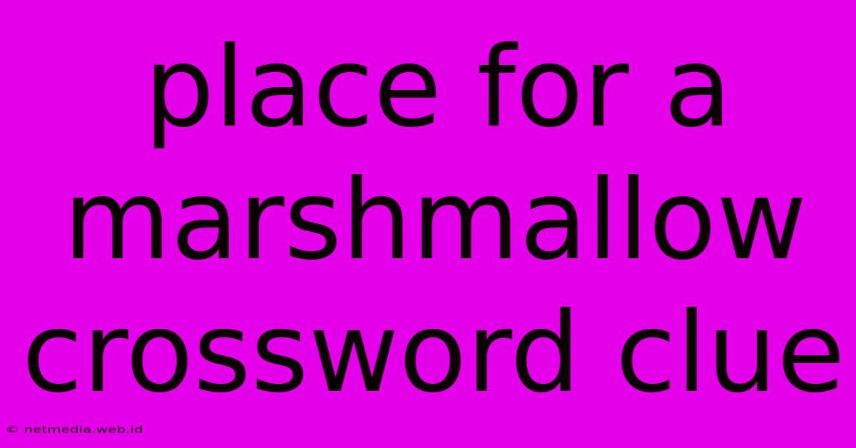 Place For A Marshmallow Crossword Clue