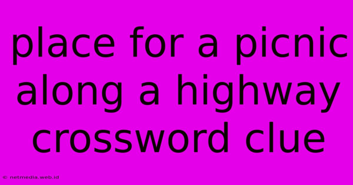 Place For A Picnic Along A Highway Crossword Clue