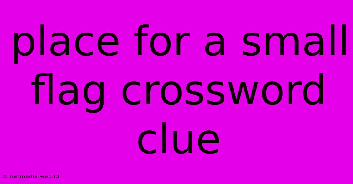 Place For A Small Flag Crossword Clue