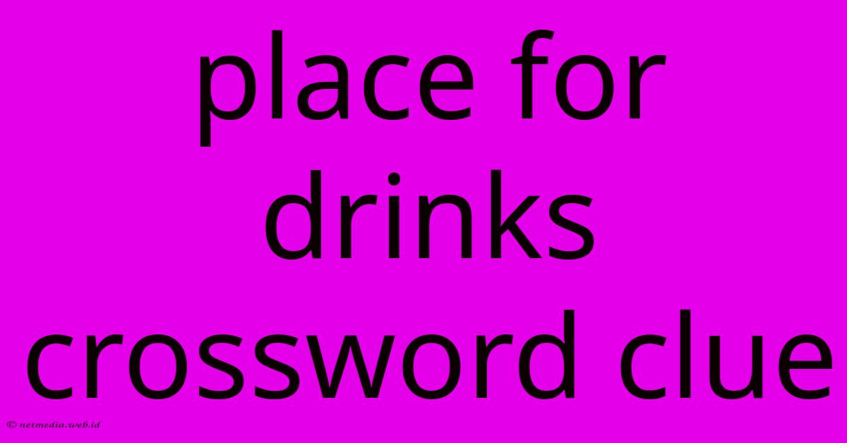 Place For Drinks Crossword Clue