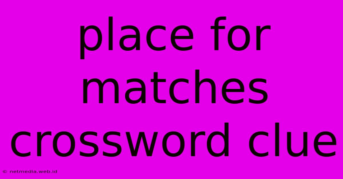 Place For Matches Crossword Clue