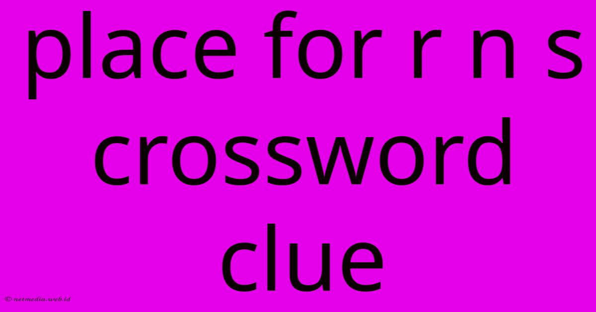 Place For R N S Crossword Clue Place For R N S Crossword Clue