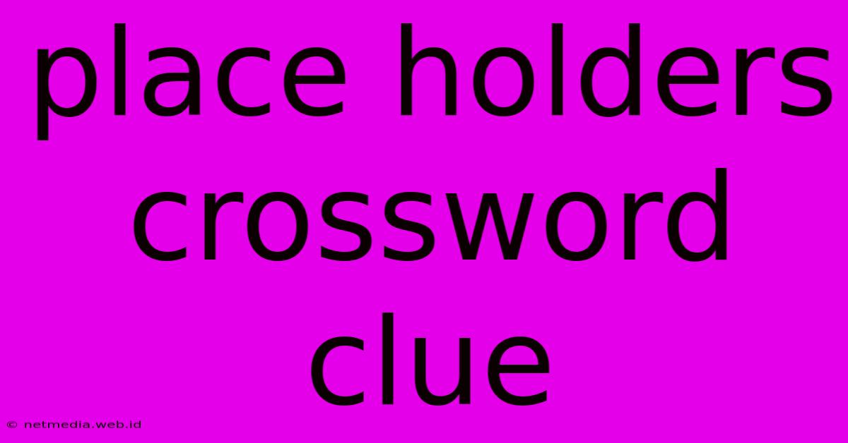 Place Holders Crossword Clue