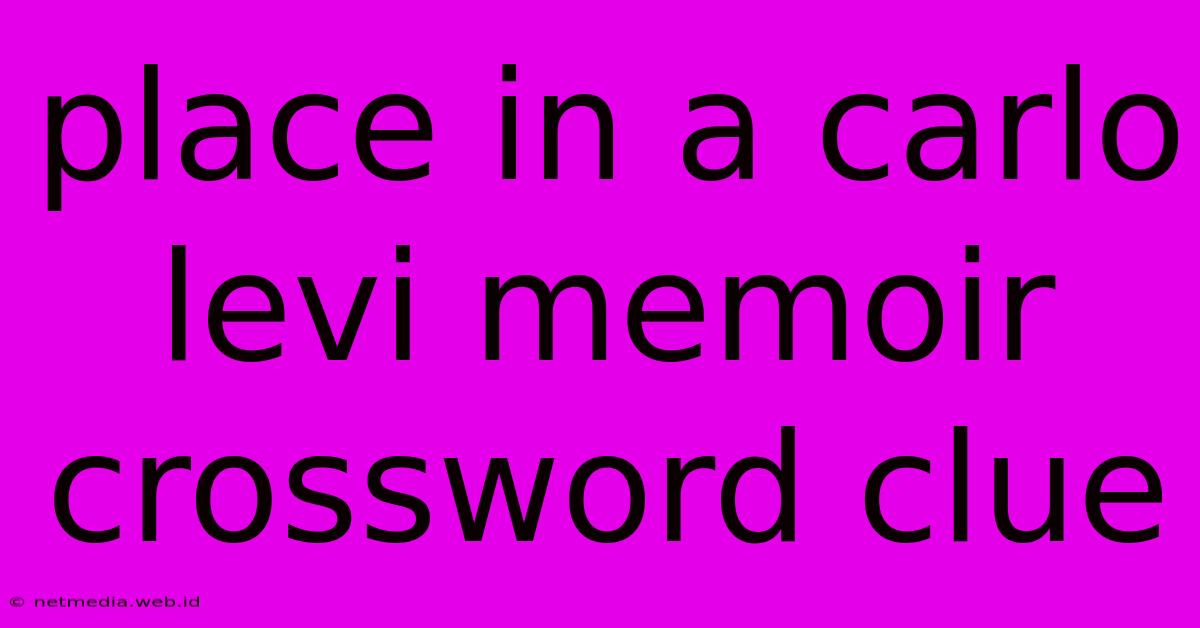 Place In A Carlo Levi Memoir Crossword Clue