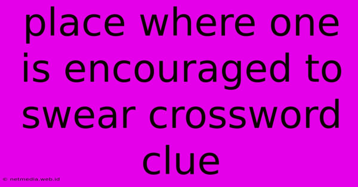 Place Where One Is Encouraged To Swear Crossword Clue