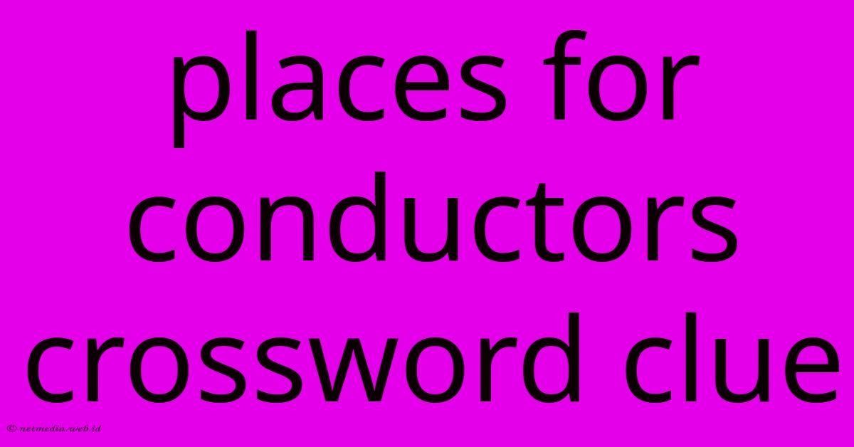 Places For Conductors Crossword Clue