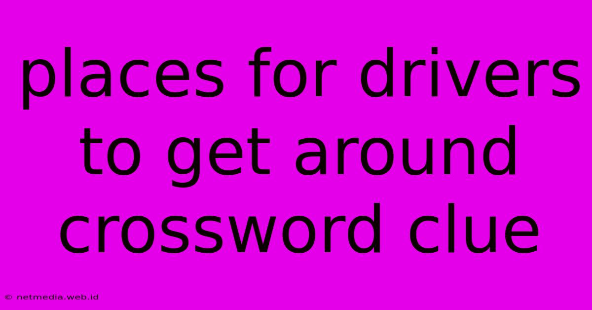 Places For Drivers To Get Around Crossword Clue