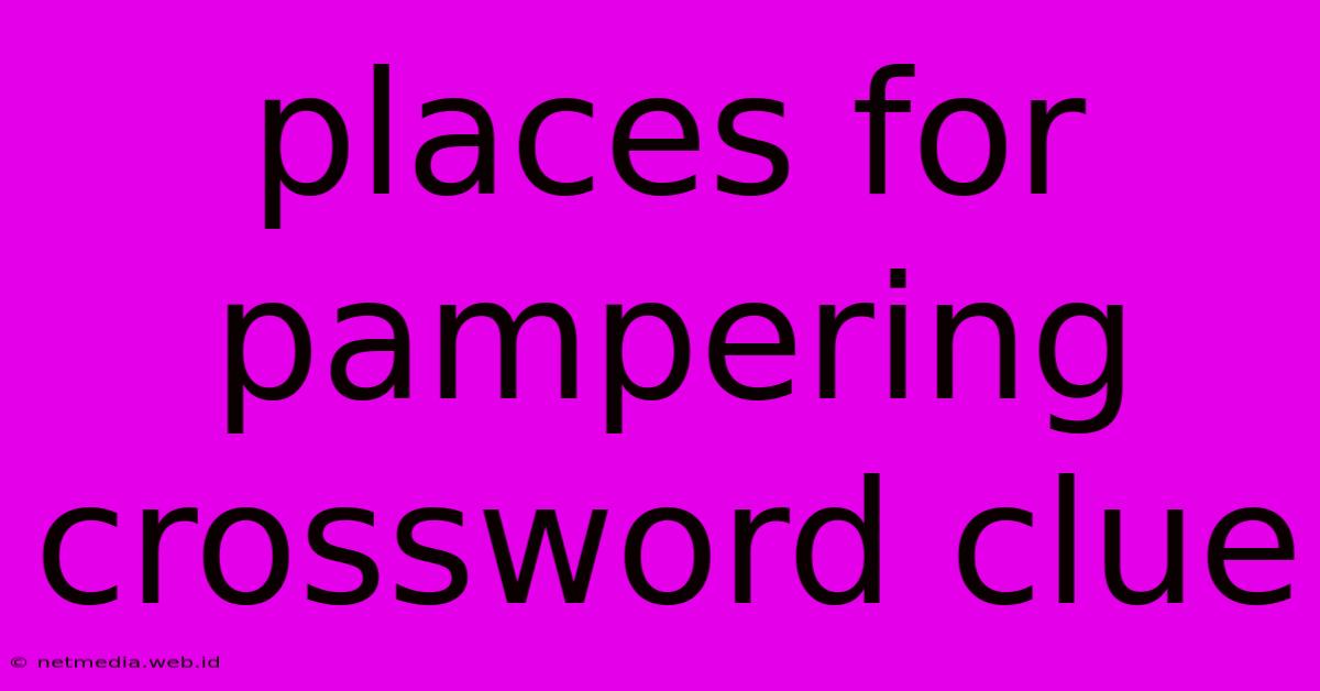 Places For Pampering Crossword Clue