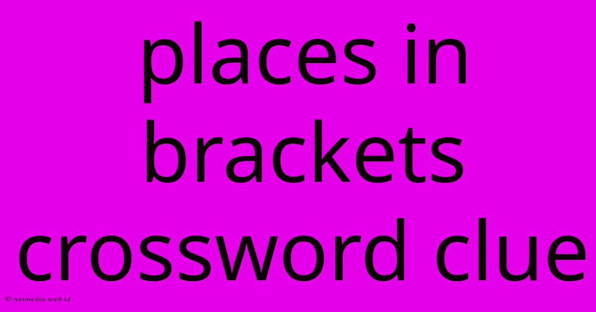 Places In Brackets Crossword Clue