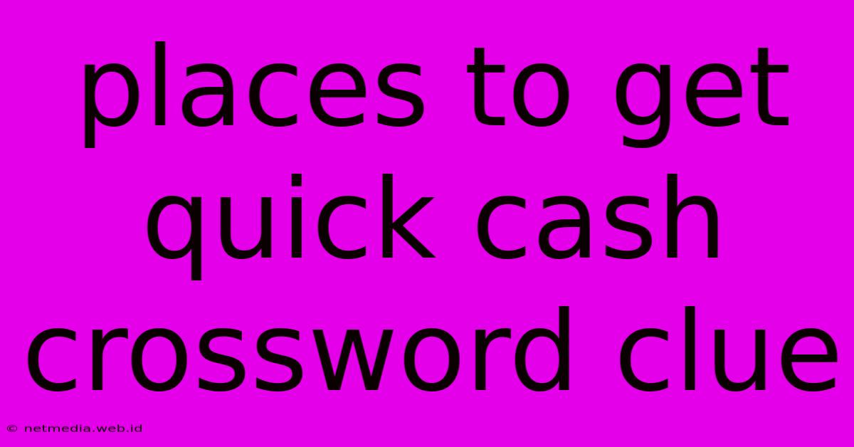 Places To Get Quick Cash Crossword Clue