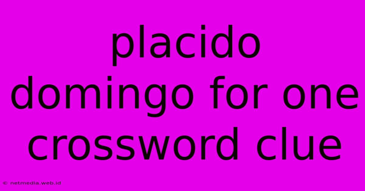 Placido Domingo For One Crossword Clue