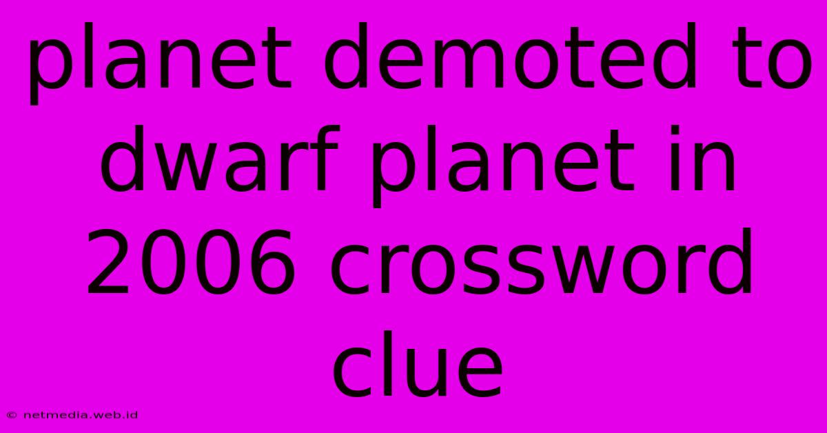 Planet Demoted To Dwarf Planet In 2006 Crossword Clue