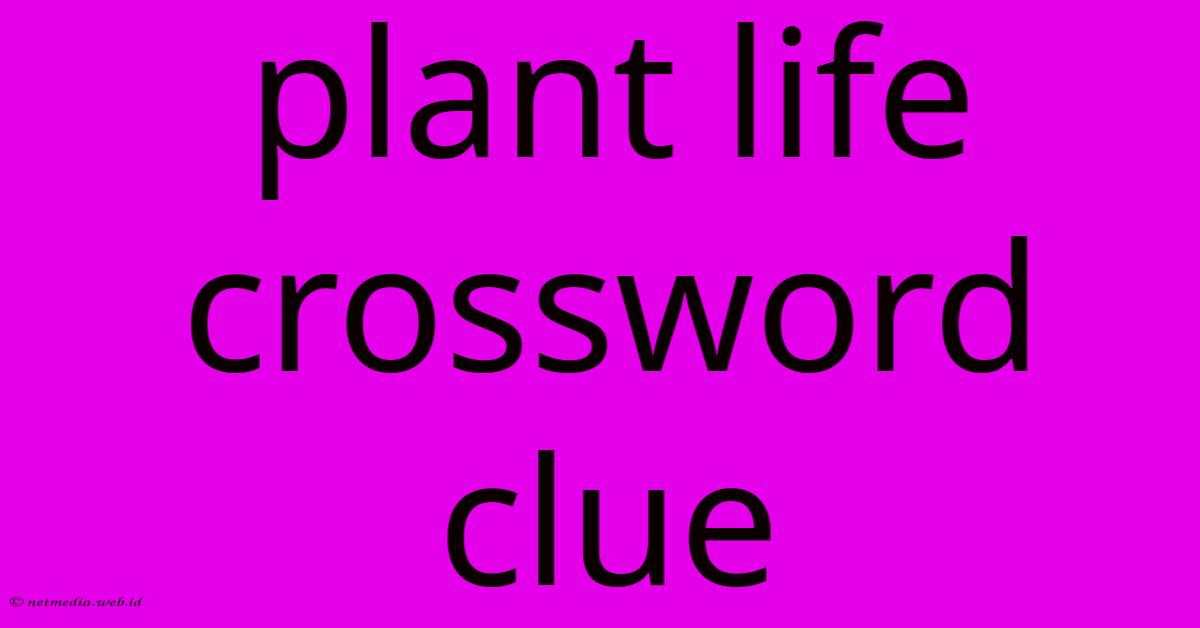 Plant Life Crossword Clue