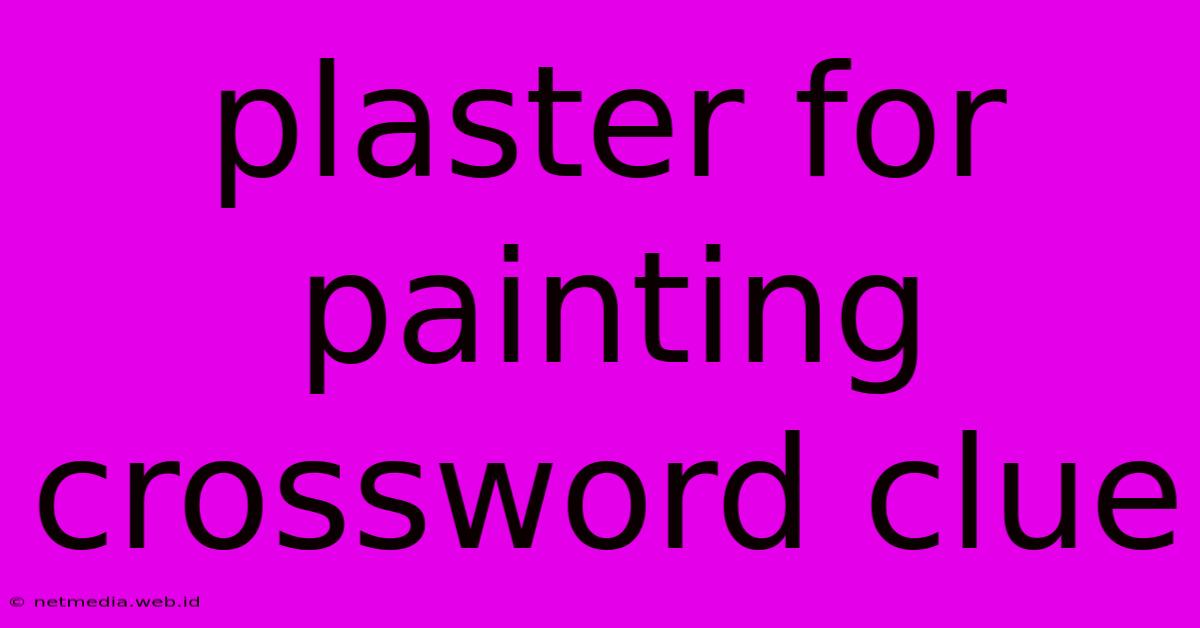 Plaster For Painting Crossword Clue