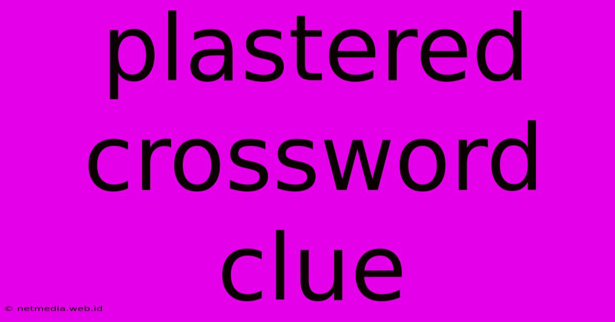 Plastered Crossword Clue