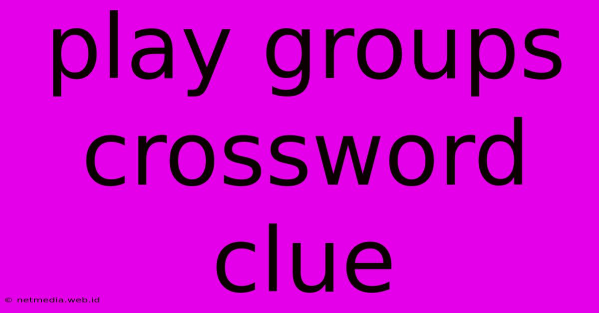 Play Groups Crossword Clue