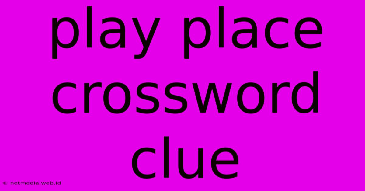 Play Place Crossword Clue