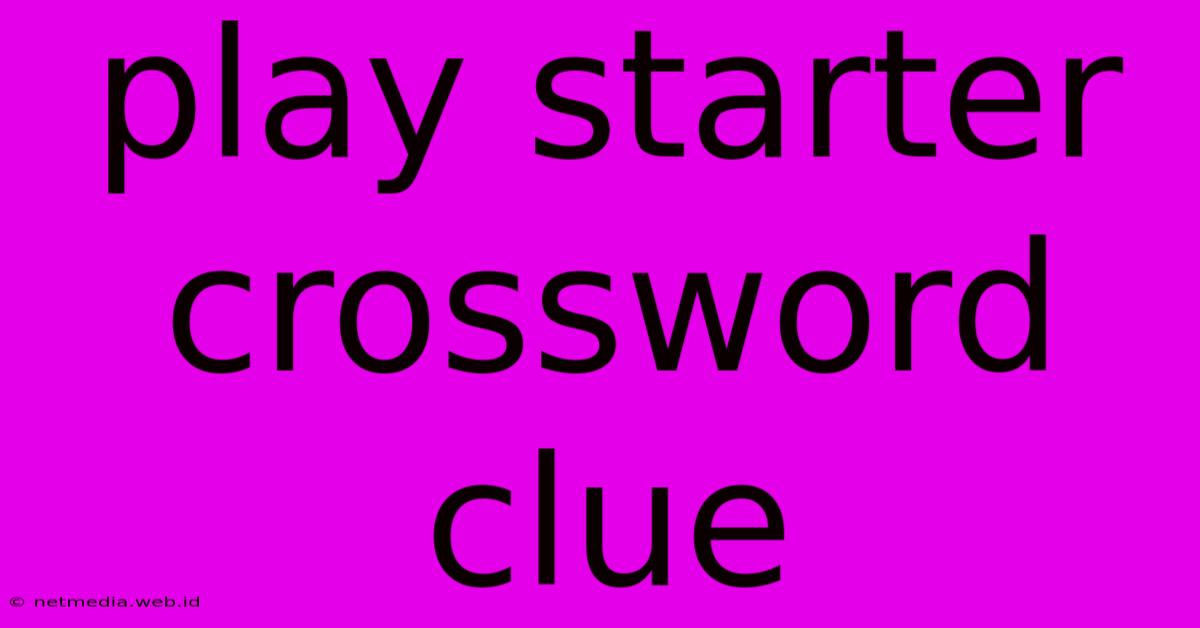 Play Starter Crossword Clue